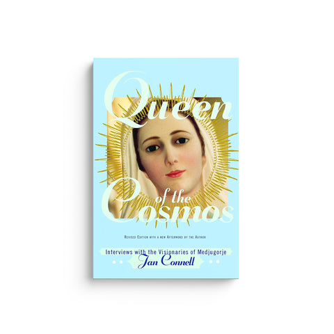 Queen of the Cosmos: Interviews with the Visionaries of Medjugorje (Revised)