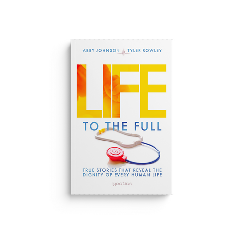 Life to the Full: True Stories That Reveal the Dignity of Every Human Life