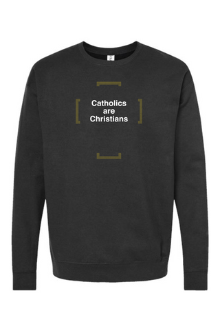 Catholics are Christians - Catholics are Christians Crewneck Sweatshirt