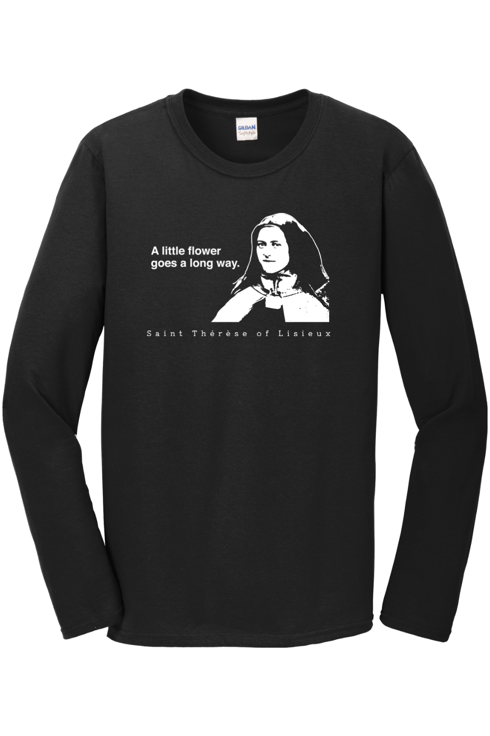 A Little Flower Goes a Long Way - St. Thérèse of Lisieux Long Sleeve