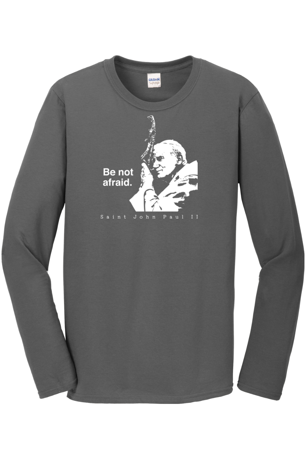Be Not Afraid - St. John Paul II Long Sleeve
