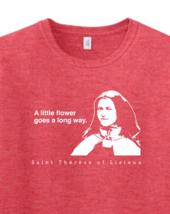 A Little Flower Goes a Long Way - St. Thérèse of Lisieux Adult Adult T-shirt