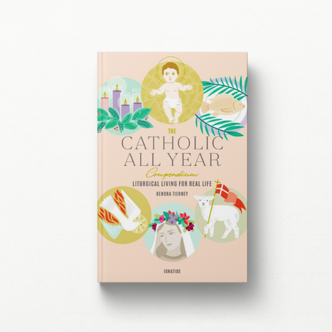 The Catholic All Year Compendium: Liturgical Living for Real Life