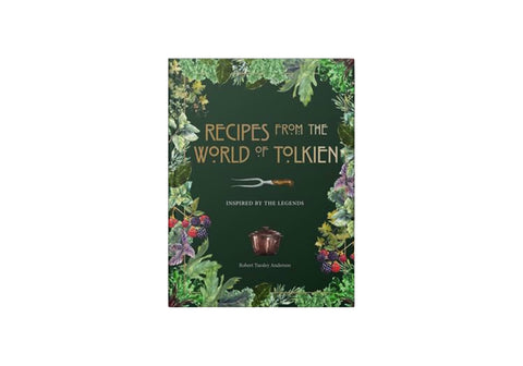 Recipes from the World of Tolkien: Inspired by the Legends