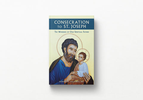 Consecration to St. Joseph: The Wonders of Our Spiritual Father