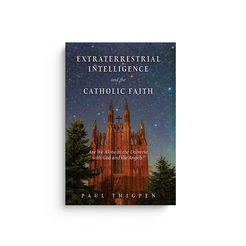 Extraterrestrial Intelligence and the Catholic Faith: Are We Alone in the Universe with God and the Angels?