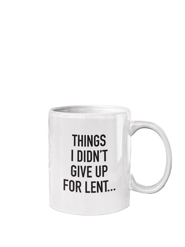 Things I Didn't Give Up For Lent... Mug
