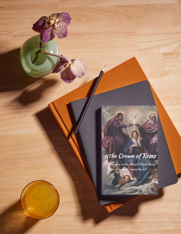 The Crown of Roses: Devotion to the Blessed Virgin Mary through the Rosary