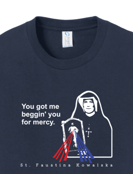 You Got Me Beggin' You For Mercy - St. Faustina Youth T-Shirt