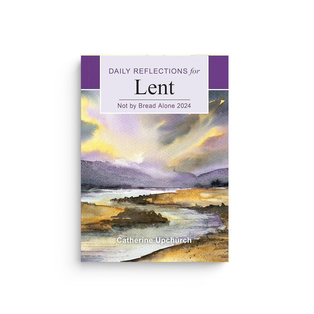 Not by Bread Alone Daily Reflections for Lent 2024