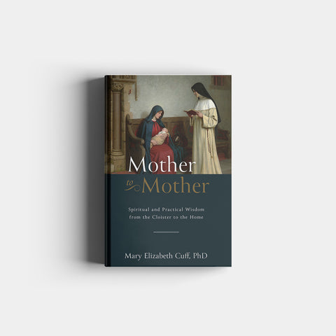 Mother to Mother: Spiritual and Practical Wisdom from the Cloister to the Home