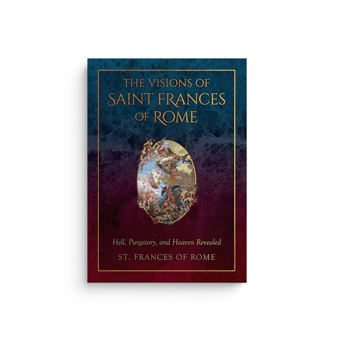 The Visions of Saint Frances of Rome: Hell, Purgatory, and Heaven Revealed