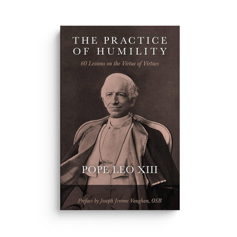 The Practice of Humility: 60 Lessons on the Virtue of Virtues