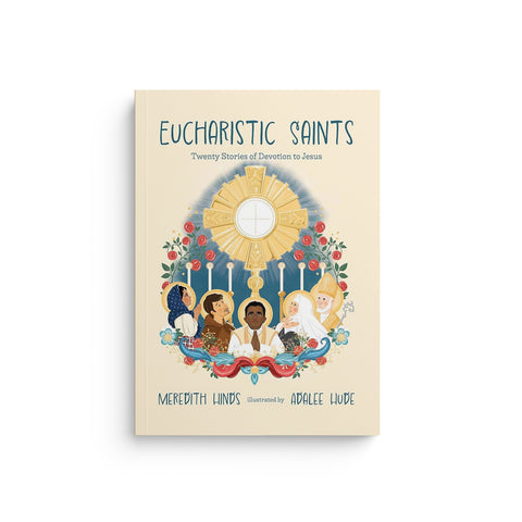 Eucharistic Saints: Twenty Stories of Devotion to Jesus