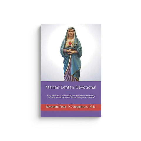 Marian Lenten Devotional: Daily Meditations and Prayers from Ash Wednesday to Holy Saturday on the Sorrows of Mary at the Passion of Christ