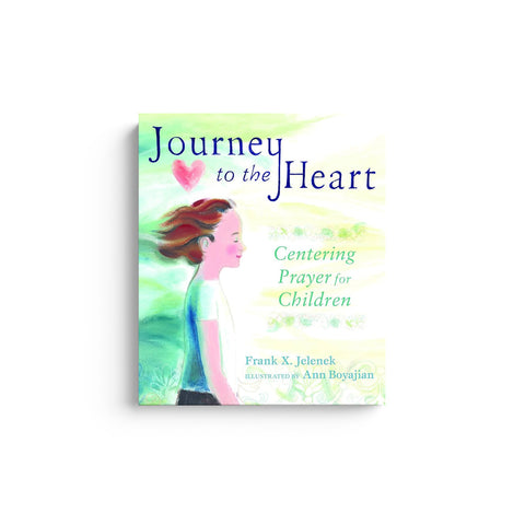 Journey to the Heart: Centering Prayer for Children