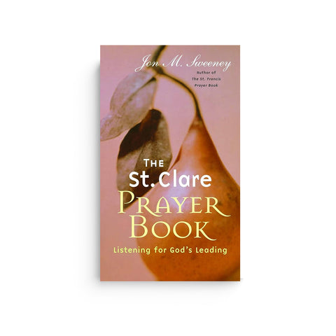 The St. Clare Prayer Book: Listening for God's Leading