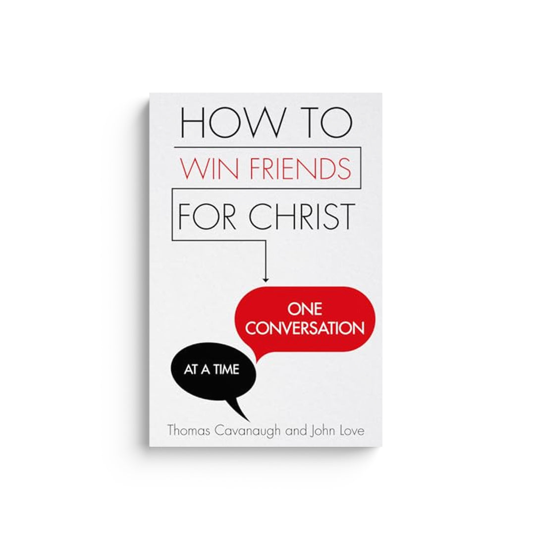 How to Win Friends for Christ . . . One Conversation at a Time