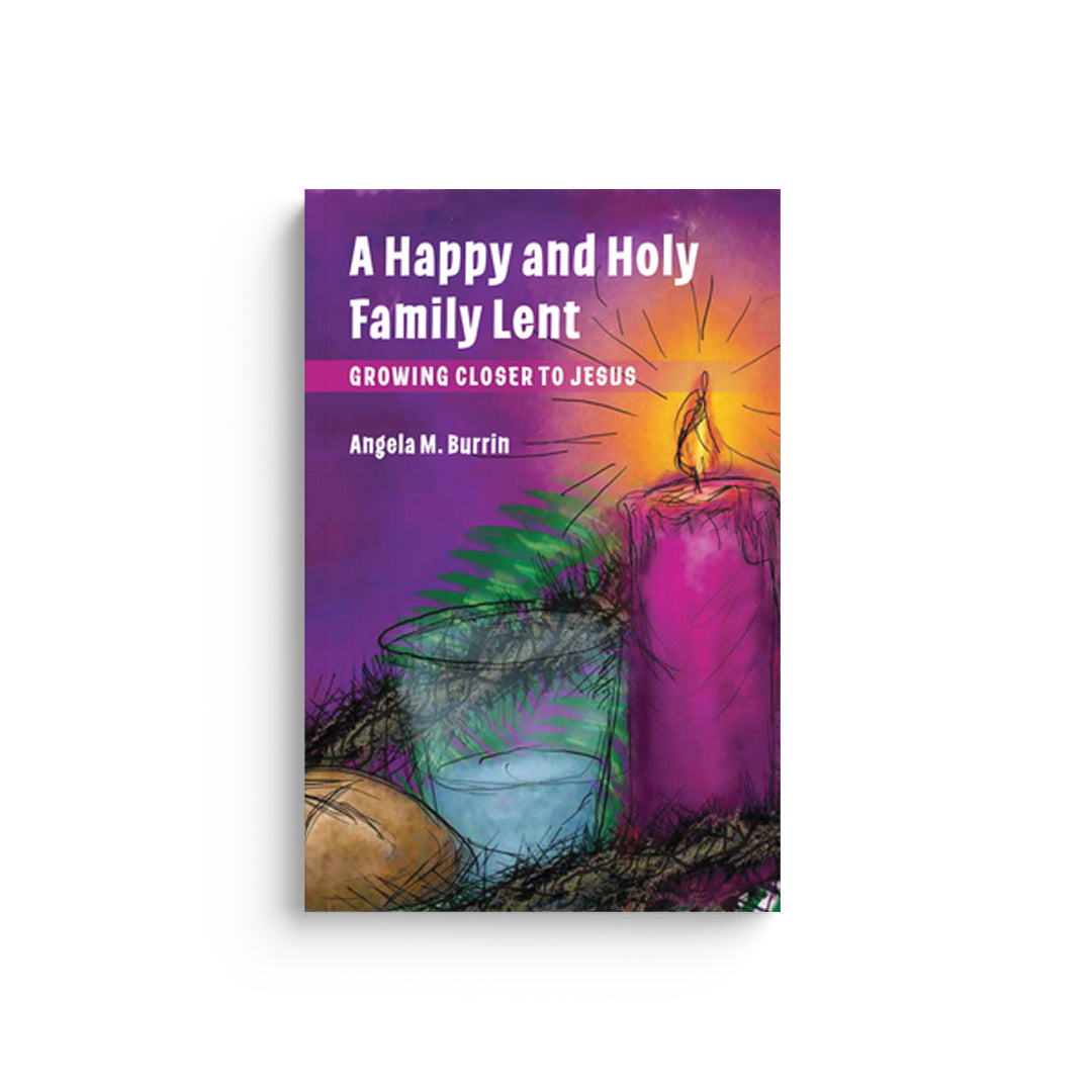 A Happy and Holy Family Lent: Growing Closer to Jesus