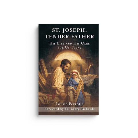 St. Joseph, Tender Father: His Life and His Care for Us Today