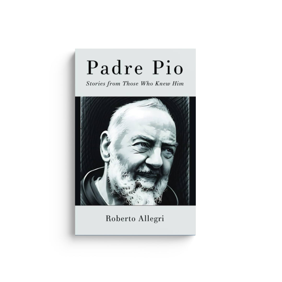 Padre Pio: Stories From Those Who Knew Him