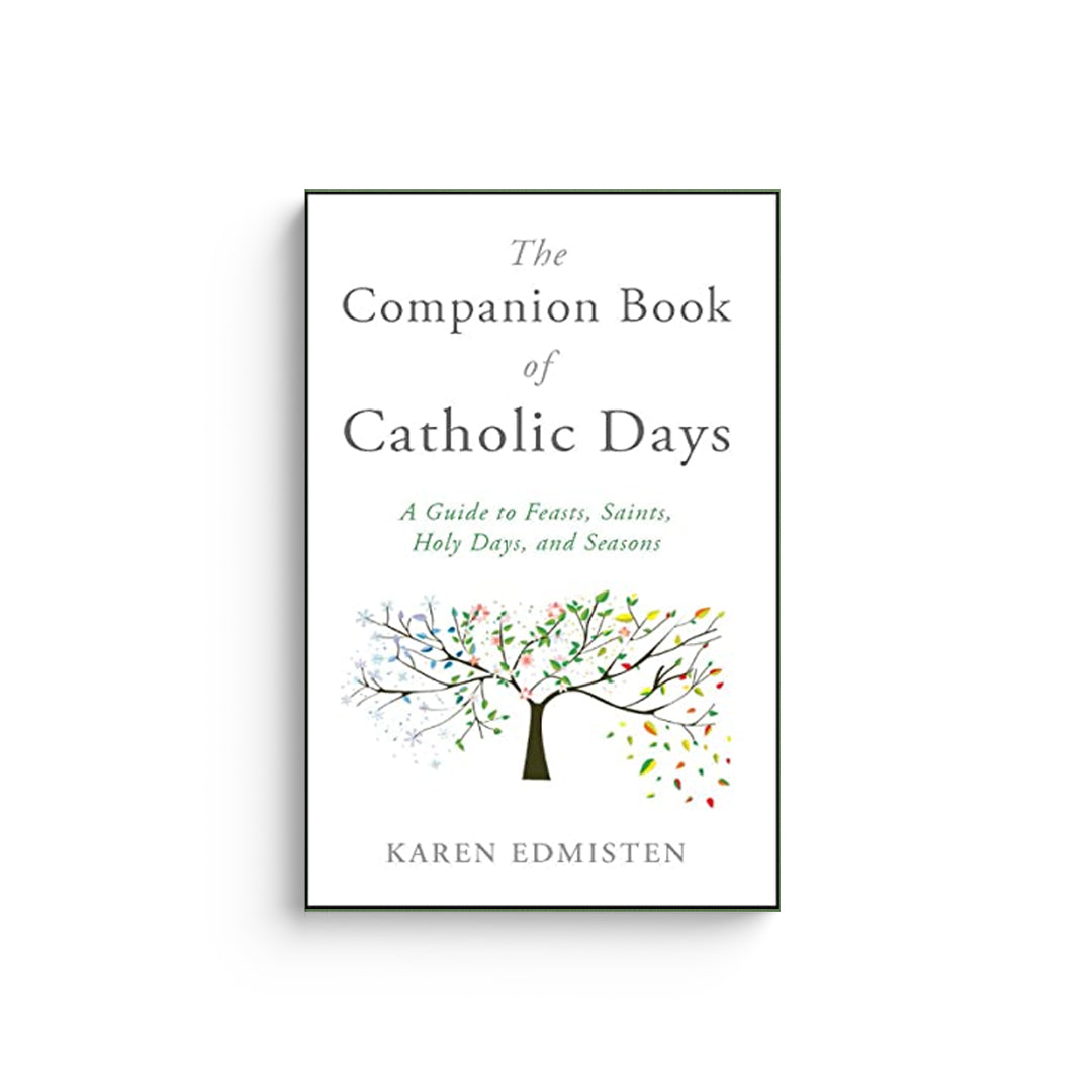 The Companion Book of Catholic Days: A Guide to Feasts, Saints, Holy Days, and Seasons