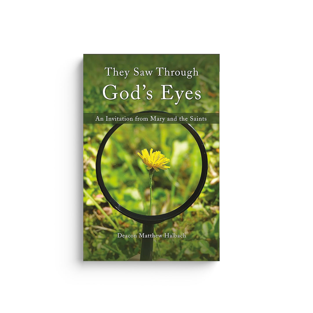 They Saw Through God's Eyes: An Invitation from Mary and the Saints