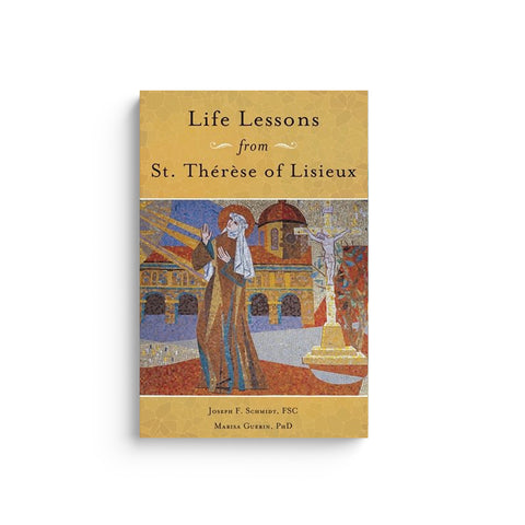 Life Lessons from Therese of Lisieux: Mentoring Our Restless Hearts