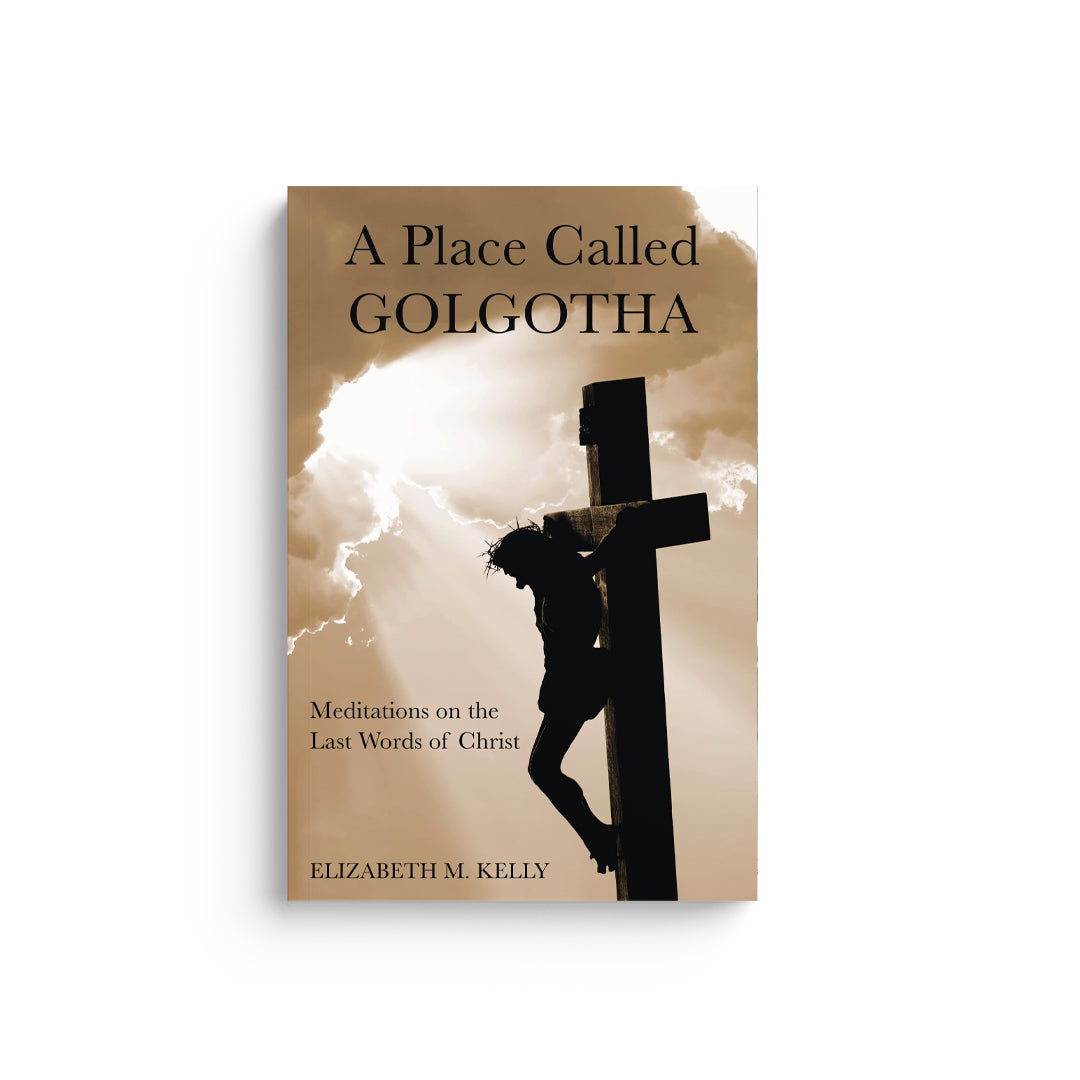 A Place Called Golgotha: Meditations on the Words of Christ