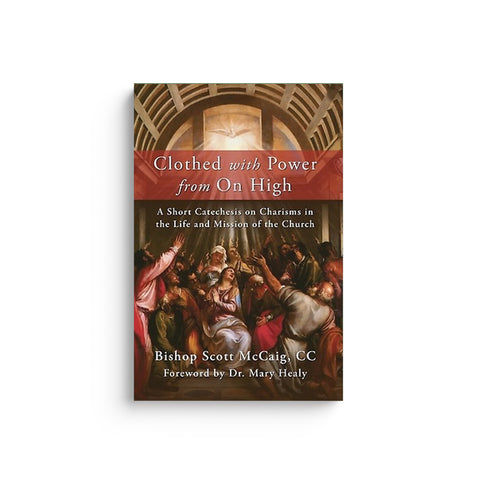 Clothed with Power from On High: A Short Catechesis on Charisms in the Life and Mission of the Church