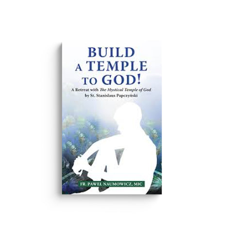 Build a Temple to God!: A Retreat with the Mystical Temple of God by St. Stanislaus Papczyński