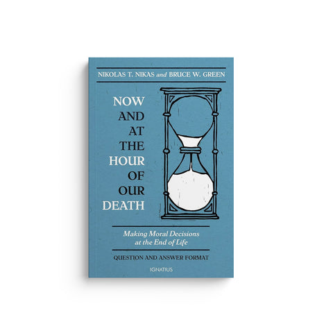 Now and at the Hour of Our Death: Making Moral Decisions at the End of Life