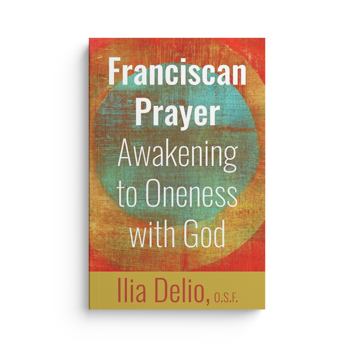 Franciscan Prayer: Awakening to Oneness with God