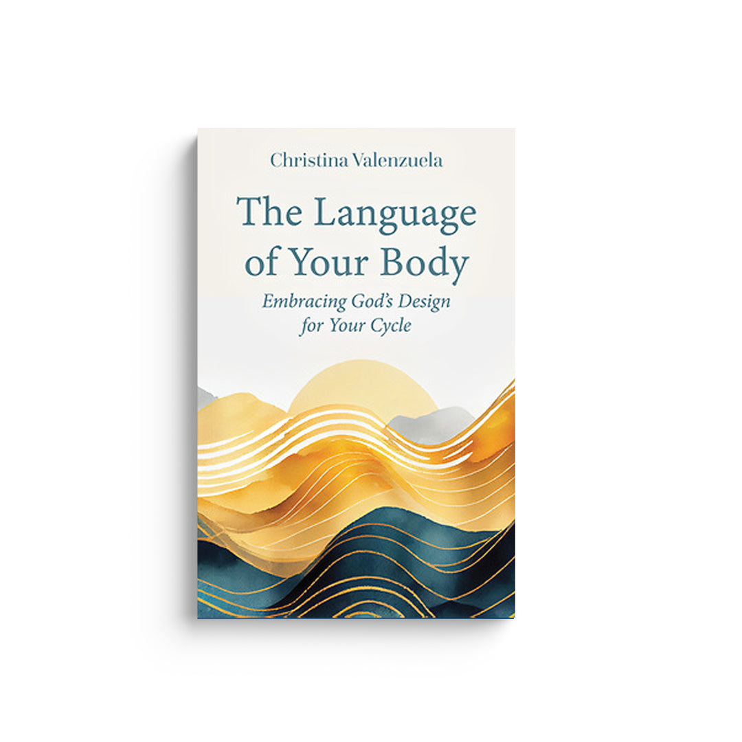 The Language of Your Body: Embracing God's Design for Your Cycle