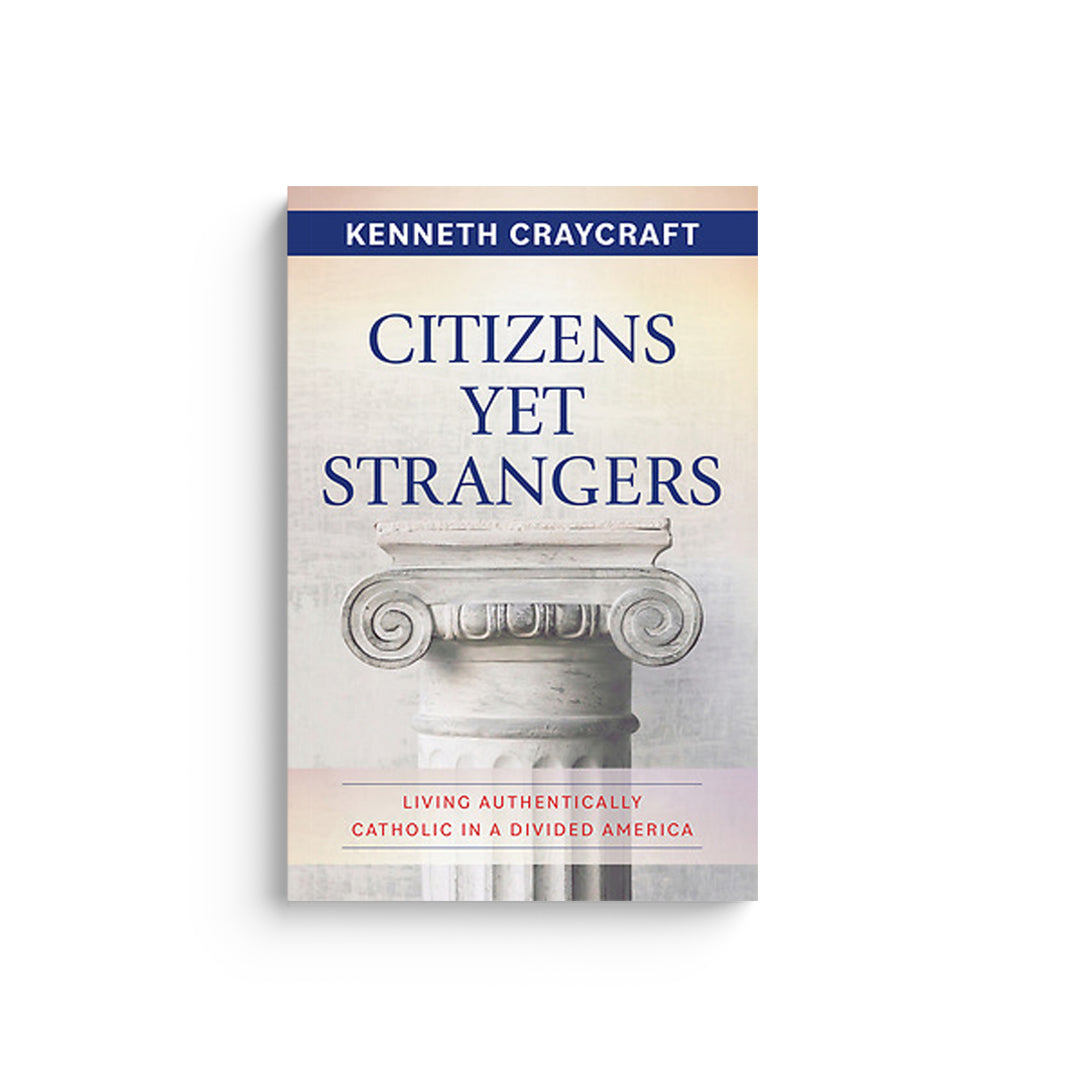 Citizens Yet Strangers: Living Authentically Catholic in a Divided America