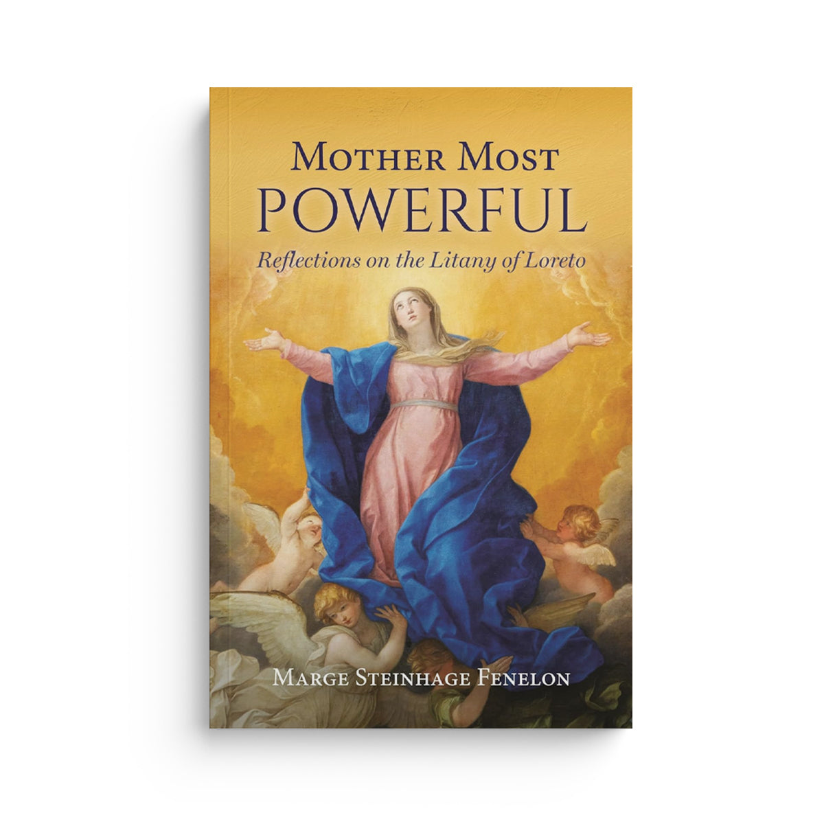 Mother Most Powerful: Reflections on the Litany of Loreto