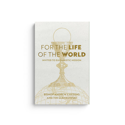 For the Life of the World: Invited to Eucharistic Mission