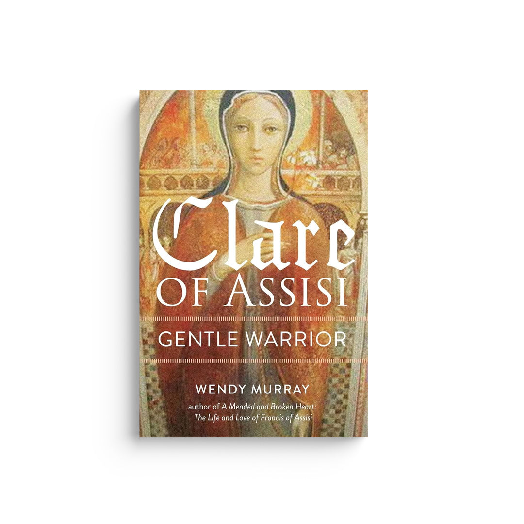 Clare of Assisi: Gentle Warrior