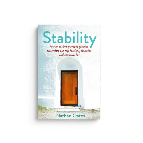 Stability: How an Ancient Monastic Practice Can Restore Our Relationships, Churches, and Communities