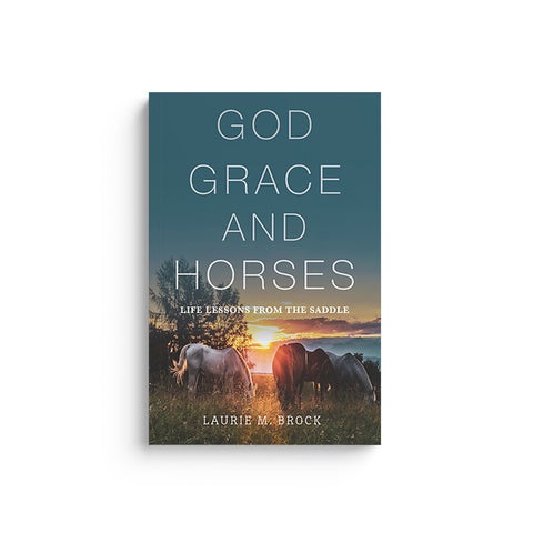 God, Grace, and Horses: Life Lessons from the Saddle