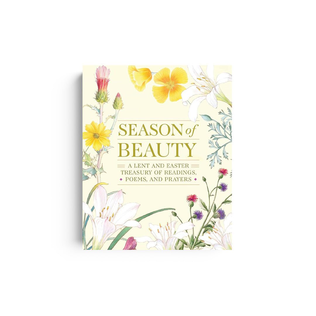 Season of Beauty: A Lent and Easter Treasury of Readings, Poems, and Prayers