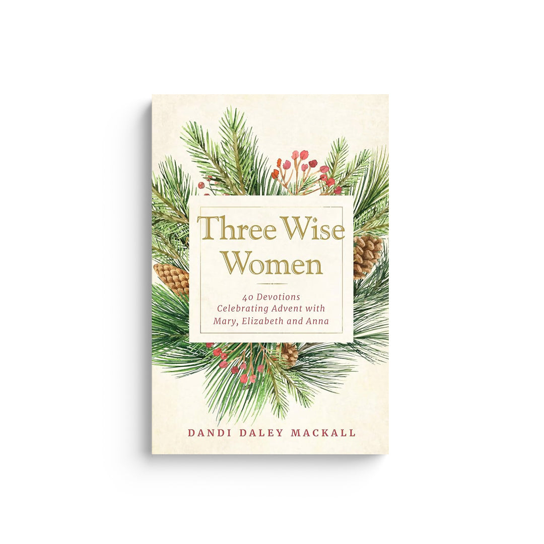 Three Wise Women: 40 Devotions Celebrating Advent with Mary, Elizabeth, and Anna