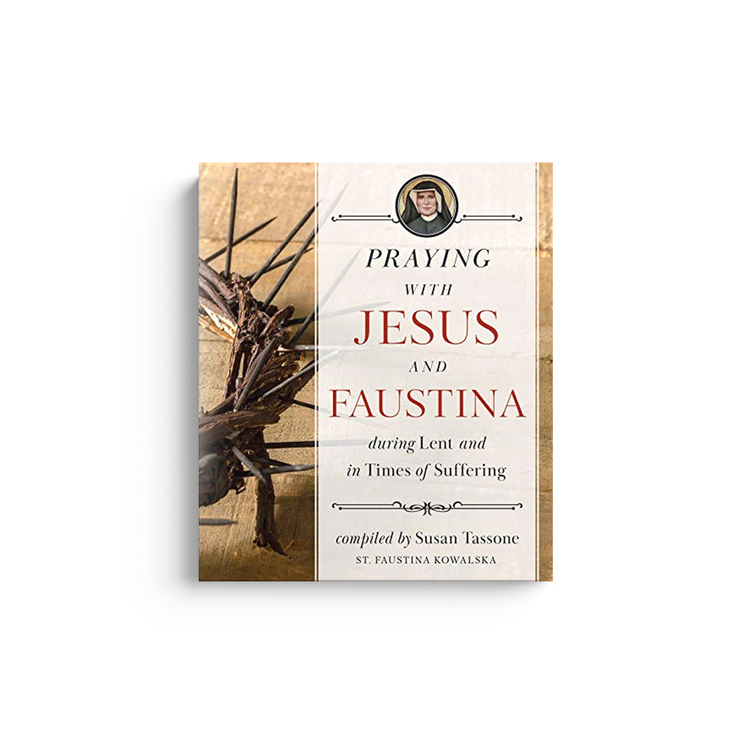 Praying with Jesus and Faustina During Lent: And in Times of Suffering