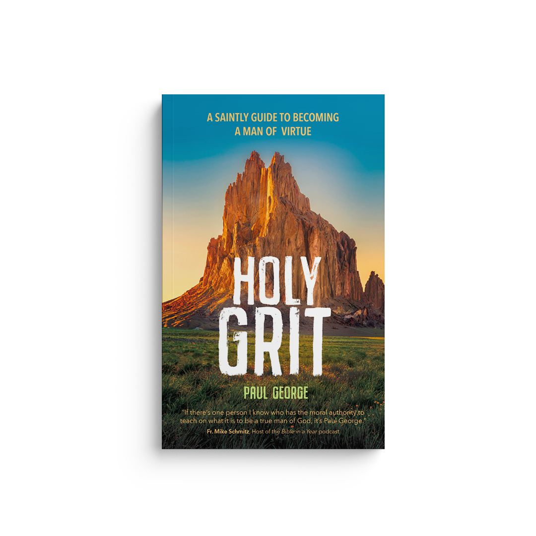 Holy Grit: A Saintly Guide to Becoming a Man of Virtue