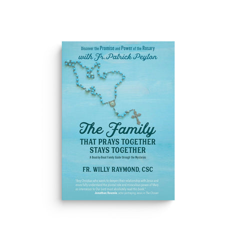 The Family That Prays Together Stays Together: Discover the Promise and Power of the Rosary with Fr. Patrick Peyton