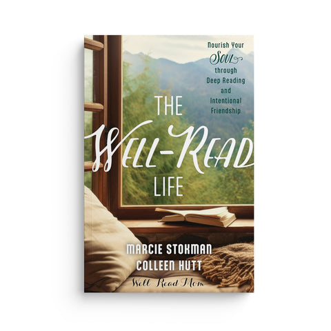 The Well-Read Life: Nourish Your Soul Through Deep Reading and Intentional Friendship