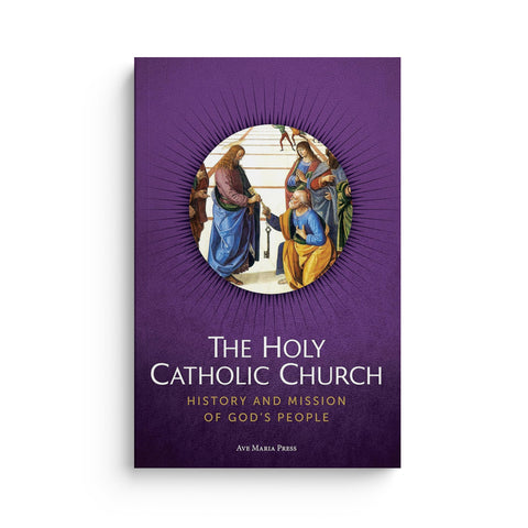 The Holy Catholic Church: History and Mission of God’s People (Student Text)