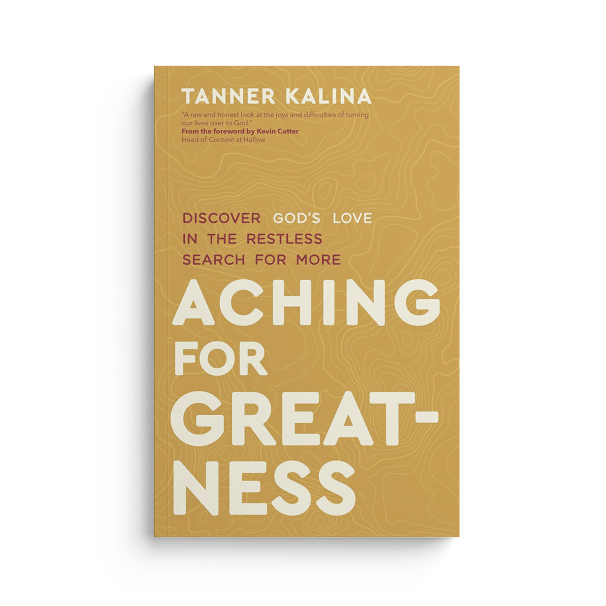 Aching for Greatness: Discover God's Love in the Restless Search for More