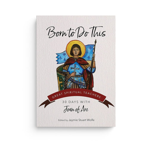 Born to Do This: 30 Days with Joan of Arc