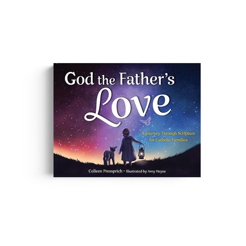 God the Father's Love: A Journey Through Scripture for Catholic Families